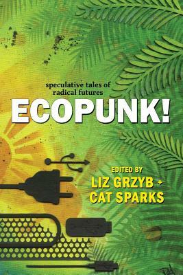 Ecopunk!: Speculative tales of radical futures by Janeen Webb