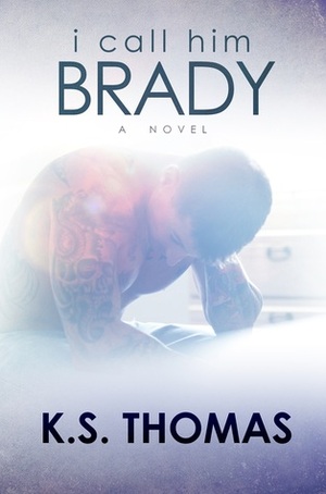 I Call Him Brady by K.S. Thomas, Karina Gioertz