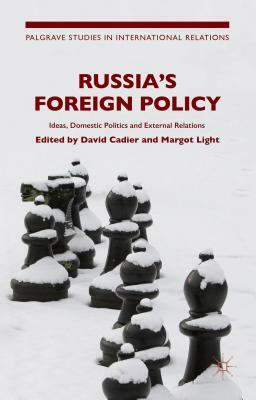 Russia's Foreign Policy: International Perceptions, Domestic Politics and External Relations by 