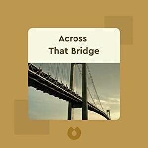 Across That Bridge: A Vision for Change and the Future of America by John Lewis by Blinkist