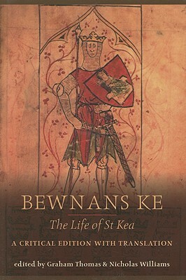 Bewnans Ke: The Life of St Kea: A Critical Edition with Translation by Graham Thomas