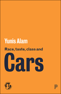 Race, Taste, Class and Cars: Culture, Meaning and Identity by Yunis Alam