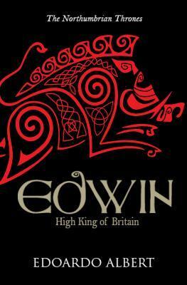 Edwin: High King of Britain by Edoardo Albert