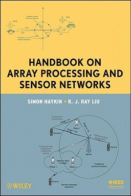 Handbook on Array Processing and Sensor Networks by K. J. Ray Liu, Simon Haykin