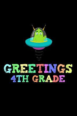 Greetings 4th Grade: Back To School UFO Third Grade Writing Workbook Novelty Gift by Creative Juices Publishing