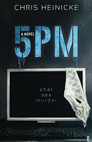 5PM: A psychological domestic thriller by Chris Heinicke, Chris Heinicke