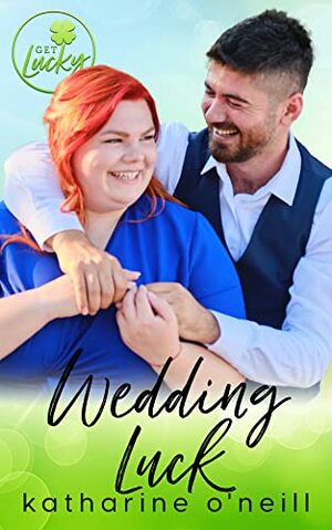 Wedding Luck by Katharine O'Neill