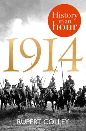 1914: History in an hour by Rupert Colley