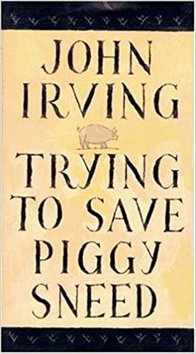 Trying to Save Piggy Sneed by John Irving