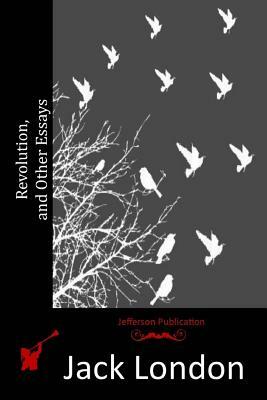 Revolution, and Other Essays by Jack London