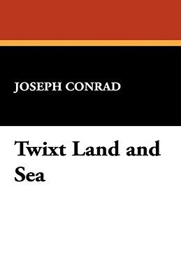 Twixt Land and Sea by Joseph Conrad