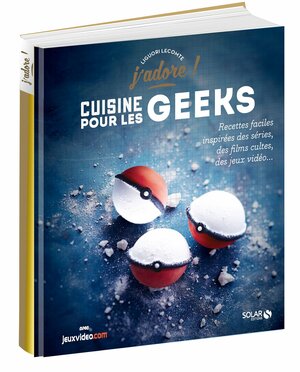 Cuisine pour les geeks: Recettes faciles, inspirées des séries, des films cultes, des jeux vidéo... by Liguori Lecomte