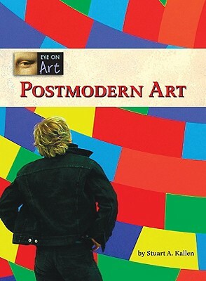 Postmodern Art by A. Kallen Stuart, Stuart A. Kallen