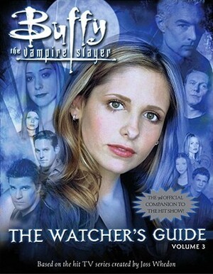 Buffy the Vampire Slayer: The Watcher's Guide, Volume 3 by Christopher Golden, Keith R.A. DeCandido, Paul Ruditis, Nancy Holder