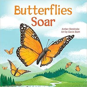 Butterflies Soar by Amber Hendricks, Gavin Scott