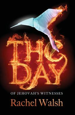 The Day: of Jehovah's Witnesses by Rachel Walsh