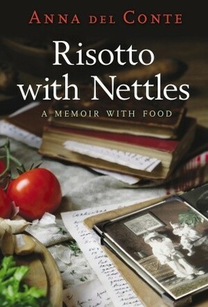 Risotto with Nettles: A Memoir with Food by Anna Del Conte