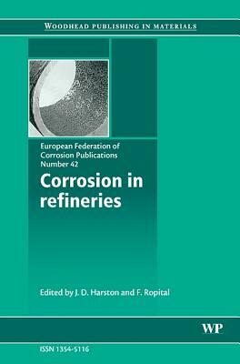 Corrosion in Refineries, Volume 42 by J. Harston