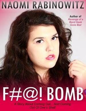 F#@! Bomb: A Story About Coming Out ... and Coming Out of One's Shell by Naomi Rabinowitz