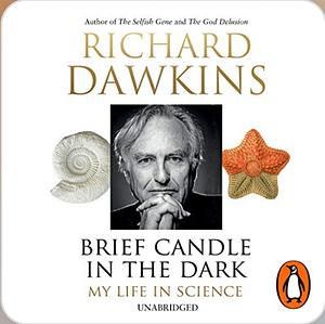 Brief Candle in the Dark: My Life in Science by Richard Dawkins, Richard Dawkins