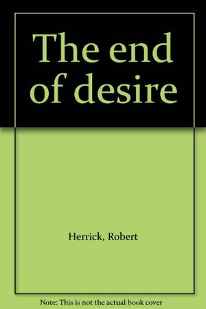 The End Of Desire by Robert Welch Herrick