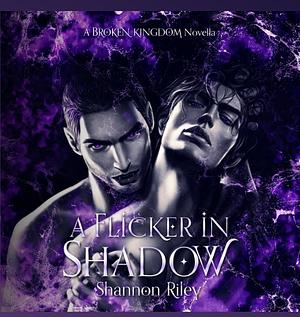 A Flicker In Shadow by Shannon Riley, Shannon Riley