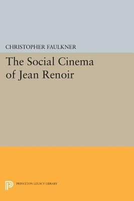 The Social Cinema of Jean Renoir by Christopher Faulkner