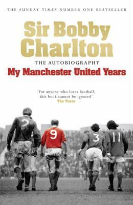 My Manchester United Years by Bobby Charlton