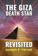 The Giza Death Star Revisited: An Updated Revision of the Weapon Hypothesis of the Great Pyramid by Joseph P. Farrell