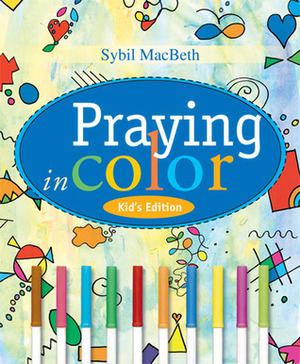 Praying in Color Kid's Edition by Sybil MacBeth