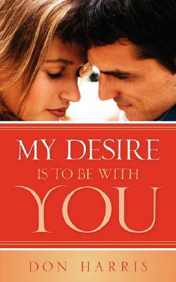 My Desire Is To Be With You by Don Harris