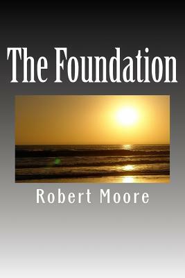 The Foundation by Robert Moore