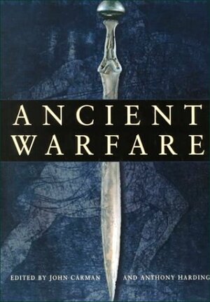 Ancient Warfare: Archaeological Perspectives by John Carmen