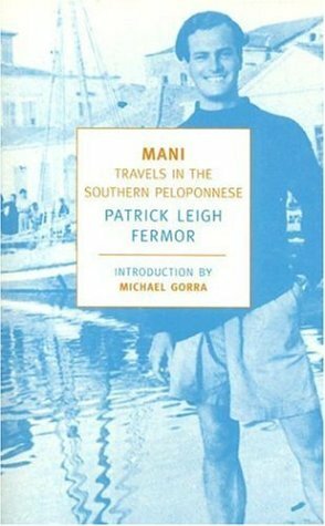 Mani: Travels in the Southern Peloponnese by Michael Gorra, Patrick Leigh Fermor