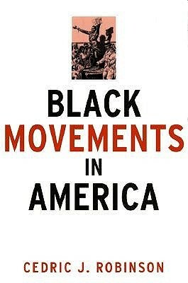 Black Movements in America by Cedric J. Robinson