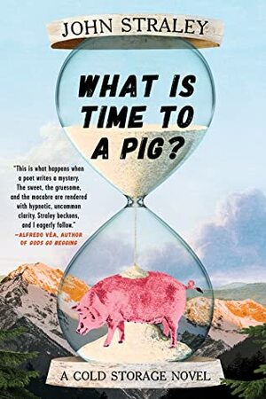 What Is Time to a Pig? by John Straley