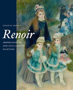 Renoir: Impressionism and Full-Length Painting by Colin B. Bailey