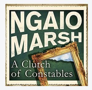 Clutch of Constables by Ngaio Marsh