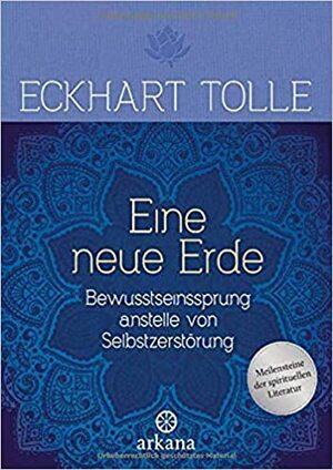 Eine neue Erde: Bewusstseinssprung anstelle von Selbstzerstörung by Eckhart Tolle