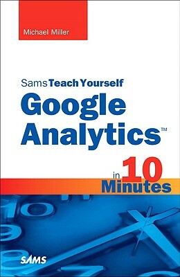 Sams Teach Yourself Google Analytics in 10 Minutes by Michael Miller