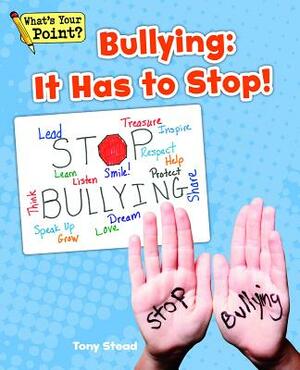 Bullying: It Has to Stop! by Tony Stead