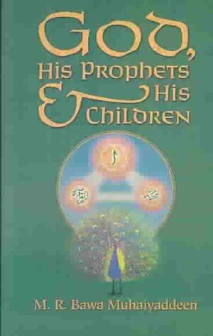 God, His Prophets and His Children by M.R. Bawa Muhaiyaddeen