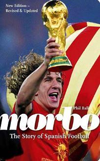 Morbo - The Story of Spanish Football by Phil Ball