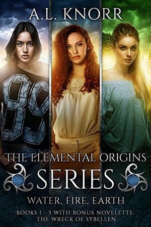 The Elemental Origins Series Box Set: Water, Fire, Earth. Books 1-3. by A.L. Knorr