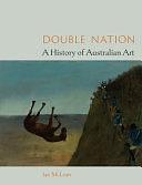 Double Nation: A History of Australian Art by Ian McLean