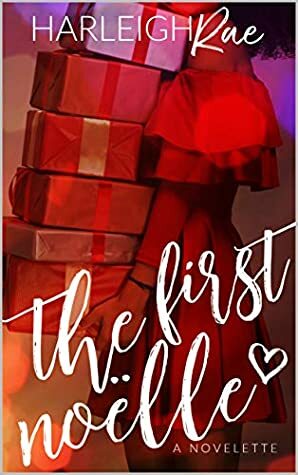 The First Noëlle: A Novelette (Noëlle and Ezra Book 1) by Harleigh Rae