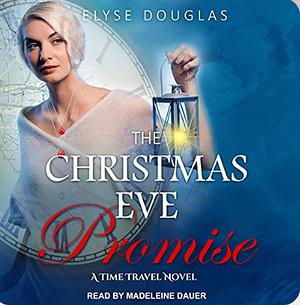 The Christmas Eve Promise: A Time Travel Romance Novel by Elyse Douglas