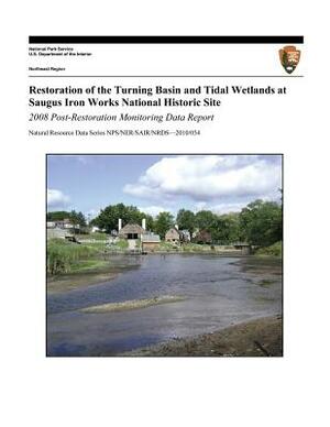 Restoration of the Turning Basin and Tidal Wetlands at Saugus Iron Works National Historic Site: 2008 Post-Restoration Monitoring Data Report by John Burgess, Charles T. Roman, Marc Albert