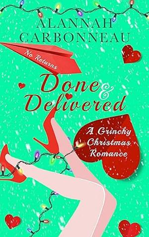 Done & Delivered: A Grinchy/Sunshine Christmas Romance by Alannah Carbonneau