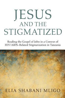 Jesus and the Stigmatized by Elia Shabani Mligo